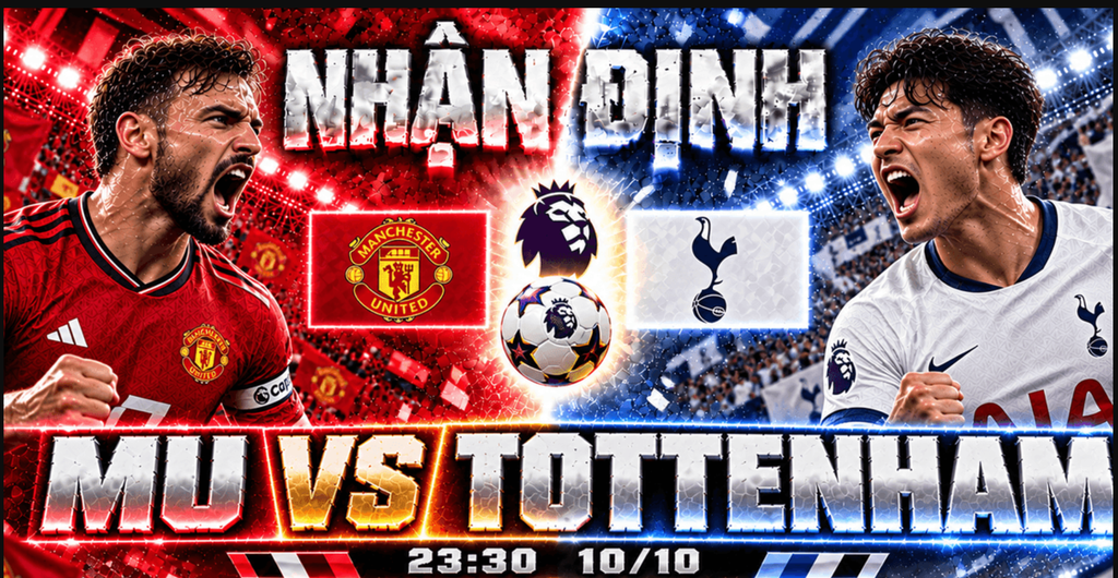 MU vs Tottenham hôm nay 10/10/2026: Nhận định, dự đoán tỷ số và phân tích chiến thuật